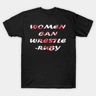 Women can wrestle Ruby Design T-Shirt